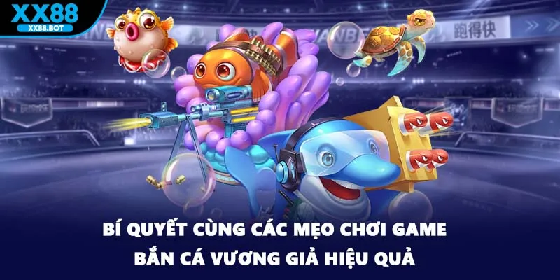 Bí quyết cùng các mẹo chơi game bắn cá vương giả hiệu quả