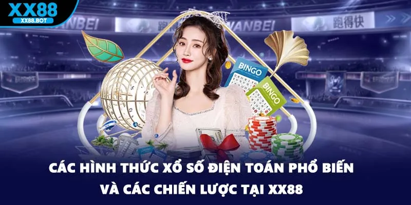 Các hình thức xổ số điện toán phổ biến và các chiến lược tại XX88