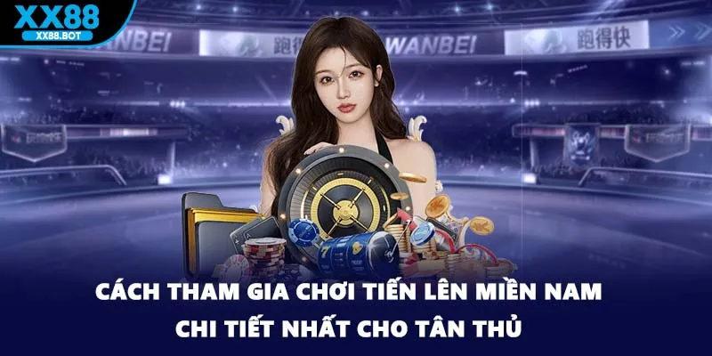 Cách tham gia chơi tiến lên miền Nam chi tiết nhất cho tân thủ