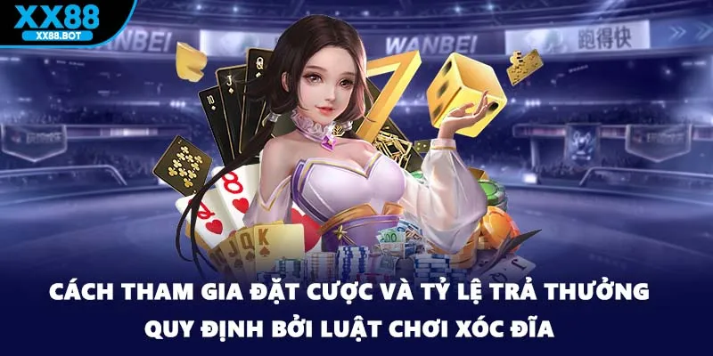 Cách tham gia đặt cược và tỷ lệ trả thưởng quy định bởi luật chơi xóc đĩa