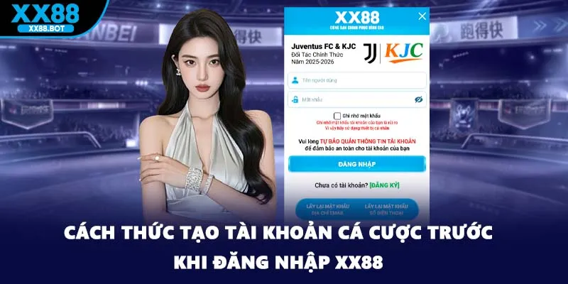 Cách thức tạo tài khoản cá cược trước khi đăng nhập XX88