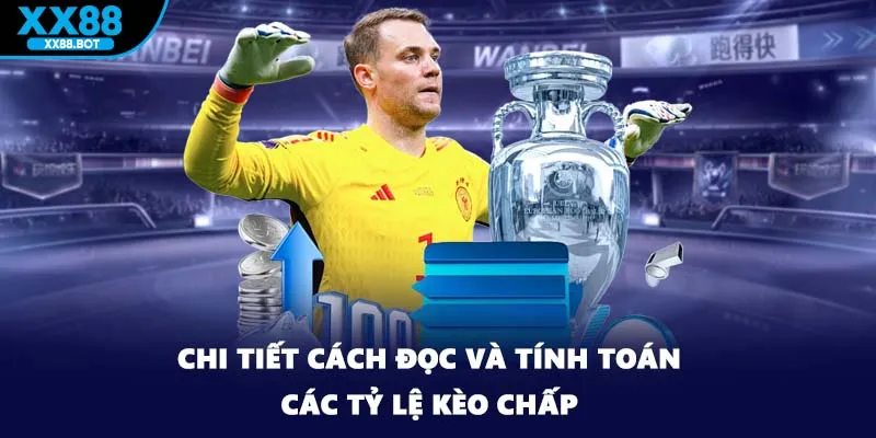 Chi tiết cách đọc và tính toán các tỷ lệ kèo chấp