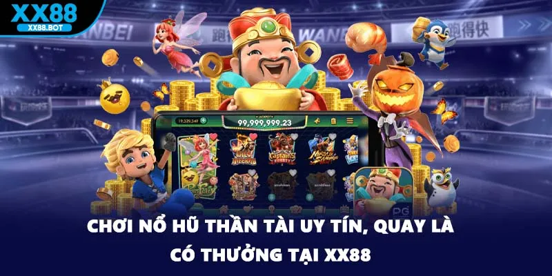 Chơi Nổ Hũ Thần Tài Uy Tín, Quay Là Có Thưởng Tại XX88 