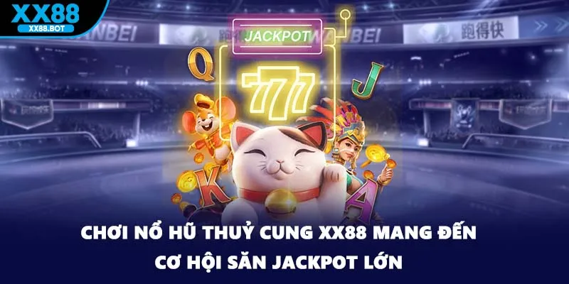 Chơi Nổ Hũ Thuỷ Cung XX88 Mang Đến Cơ Hội Săn Jackpot Lớn