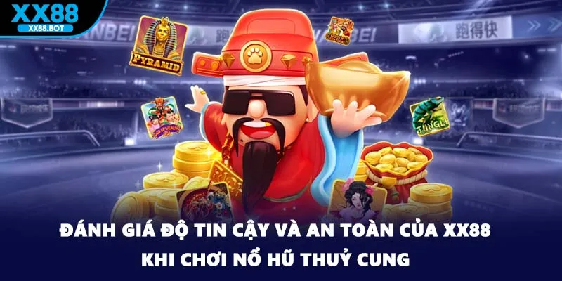 Đánh giá độ tin cậy và an toàn của XX88 khi chơi nổ hũ thuỷ cung