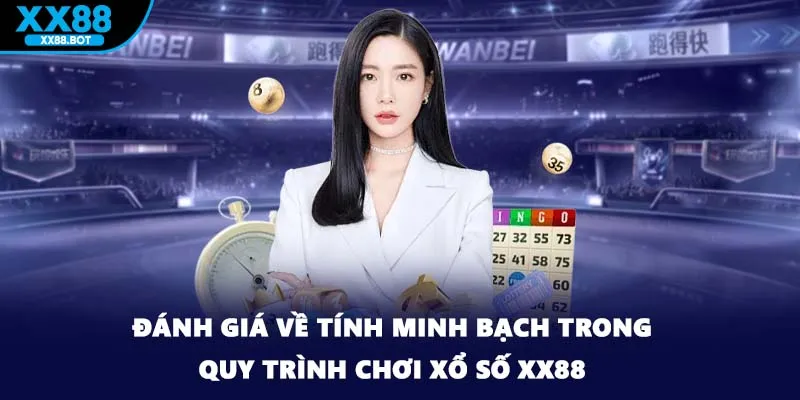 Đánh giá về tính minh bạch trong quy trình chơi xổ số XX88
