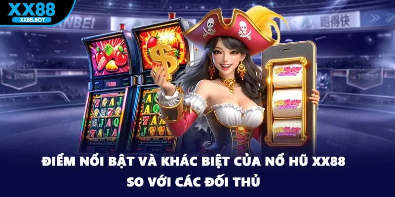Điểm nổi bật và khác biệt của nổ hũ XX88 so với các đối thủ