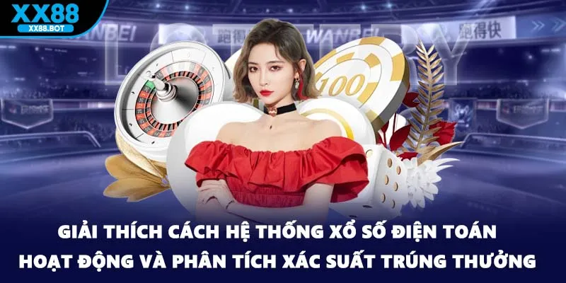 Giải thích cách hệ thống xổ số điện toán hoạt động và phân tích xác suất trúng thưởng.