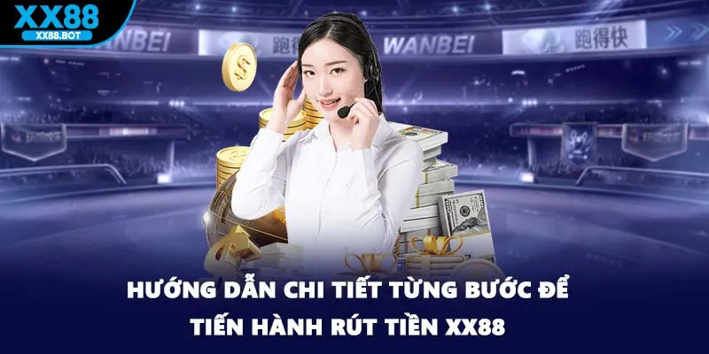 Hướng dẫn chi tiết từng bước để tiến hành rút tiền XX88