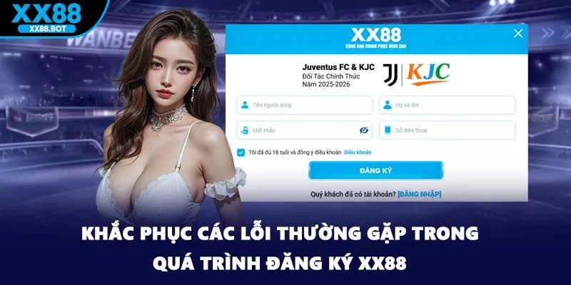 Khắc phục các lỗi thường gặp trong quá trình đăng ký XX88
