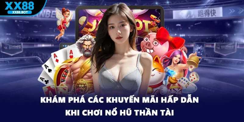 Khám phá các khuyến mãi hấp dẫn khi chơi nổ hũ thần tài