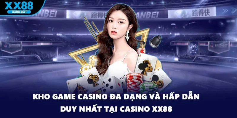 Kho game casino đa dạng và hấp dẫn duy nhất tại casino XX88
