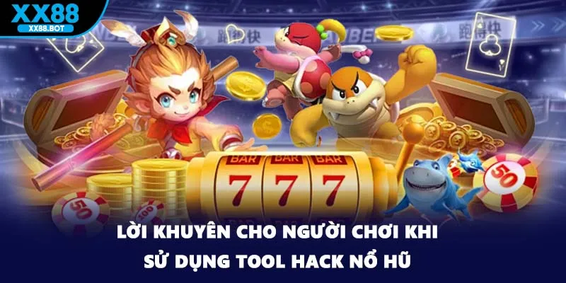 Lời khuyên cho người chơi khi sử dụng tool hack nổ hũ