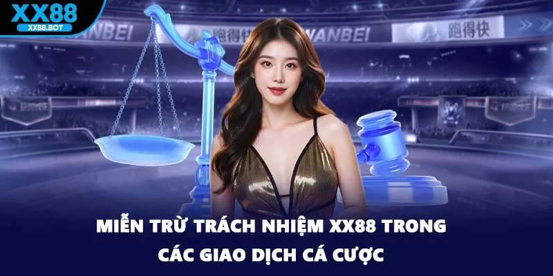 Miễn trừ trách nhiệm XX88 trong các giao dịch cá cược