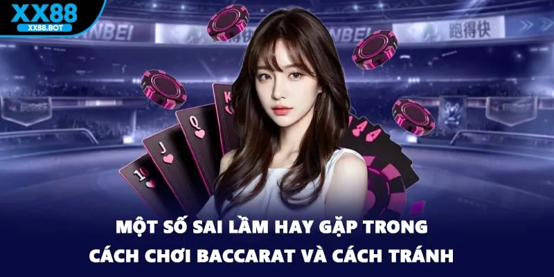 Một số sai lầm hay gặp trong cách chơi baccarat và cách tránh