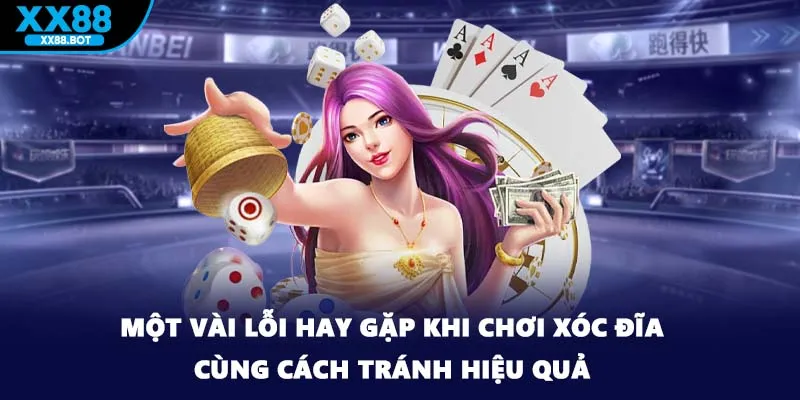 Một vài lỗi hay gặp khi chơi xóc đĩa cùng cách tránh hiệu quả