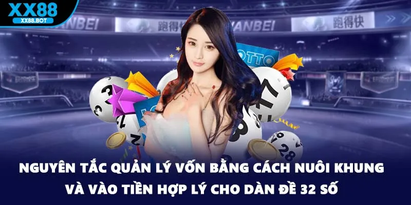 Nguyên tắc quản lý vốn bằng cách nuôi khung và vào tiền hợp lý cho dàn đề 32 số.