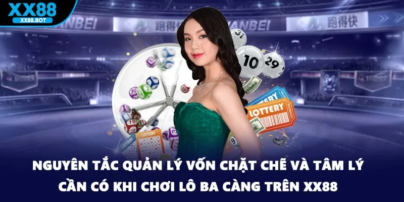 Nguyên tắc quản lý vốn chặt chẽ và tâm lý cần có khi chơi lô ba càng trên XX88.