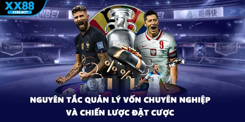 Nguyên tắc quản lý vốn chuyên nghiệp và chiến lược đặt cược