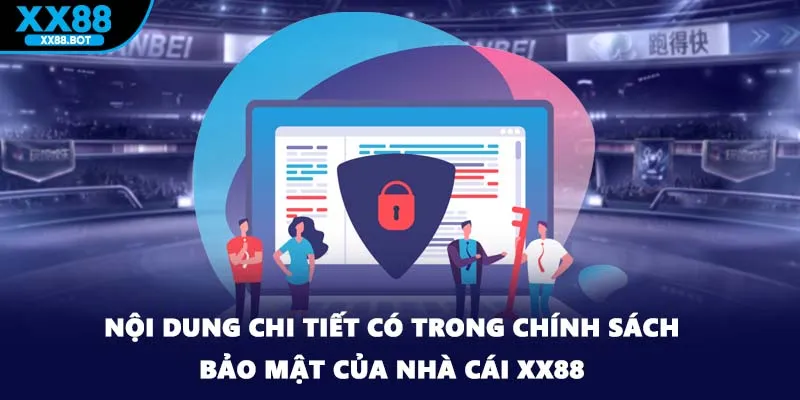 Nội dung chi tiết có trong chính sách bảo mật của nhà cái XX88