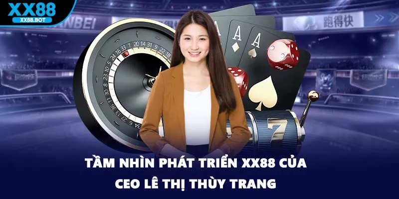 Tầm nhìn phát triển XX88 của CEO Lê Thị Thùy Trang