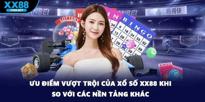 Ưu điểm vượt trội của xổ số XX88 khi so với các nền tảng khác
